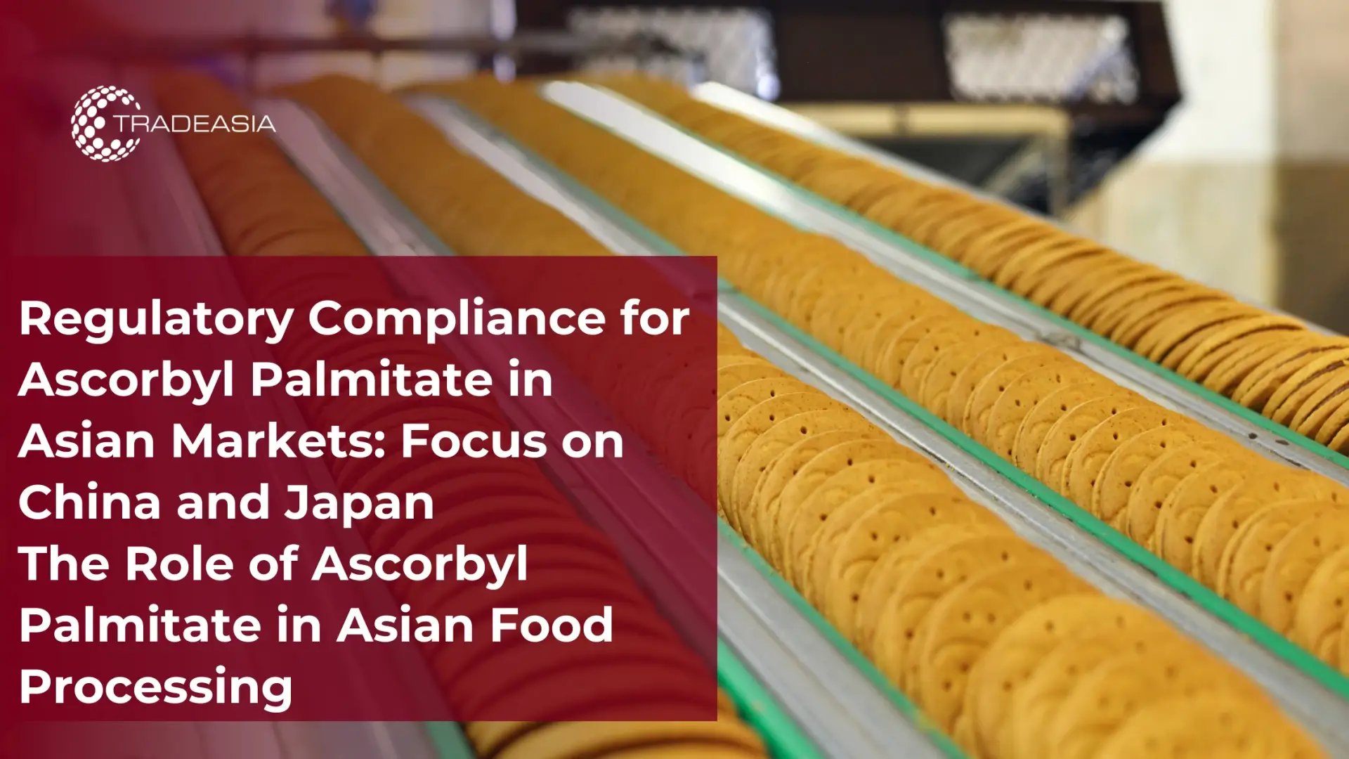 Regulatory Compliance for Ascorbyl Palmitate in Asian Markets: Focus on China and Japan