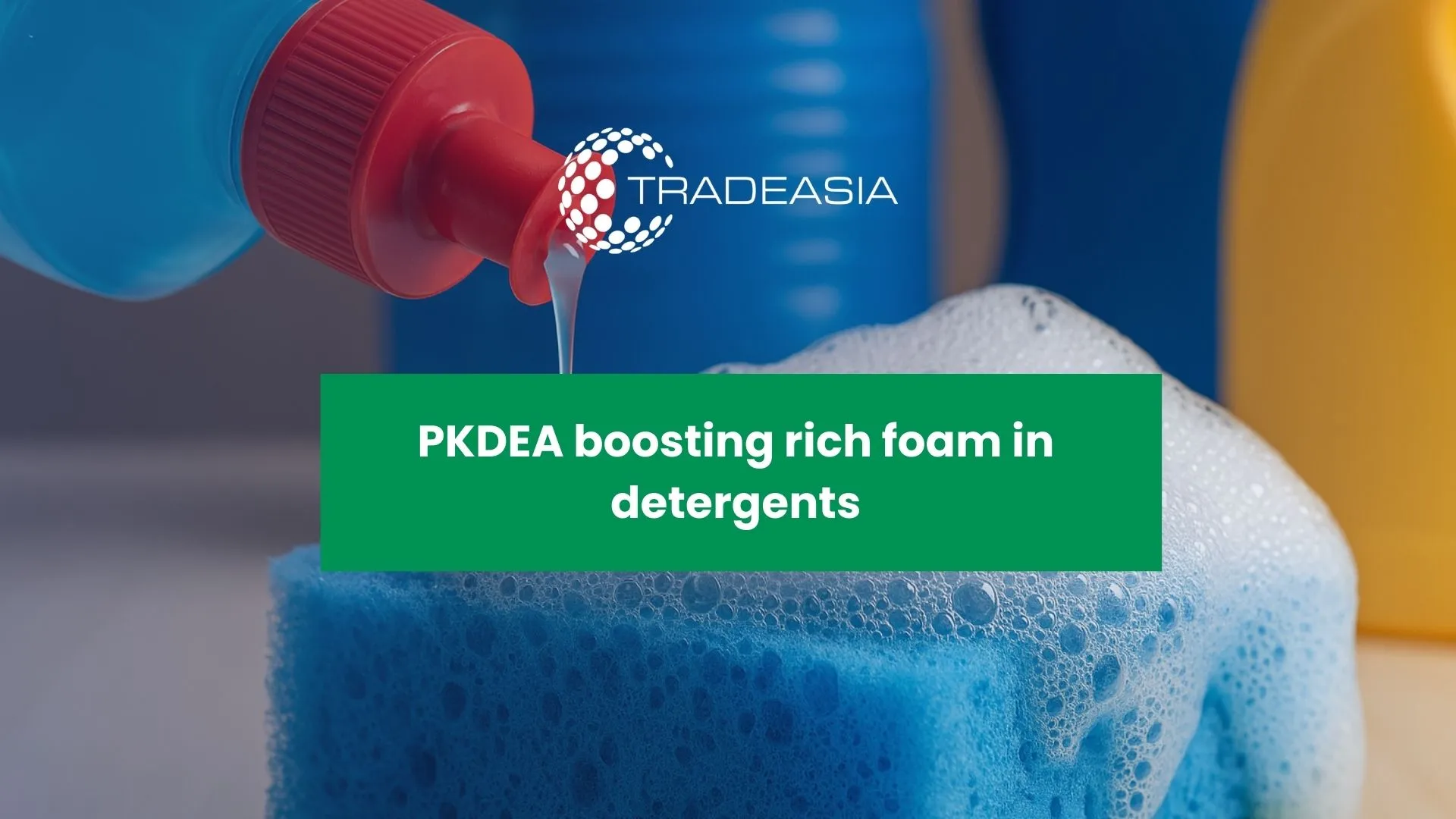 Palm Kernel Diethanolamide (PKDEA): The Natural Foam Booster in Soap and Detergent Formulations