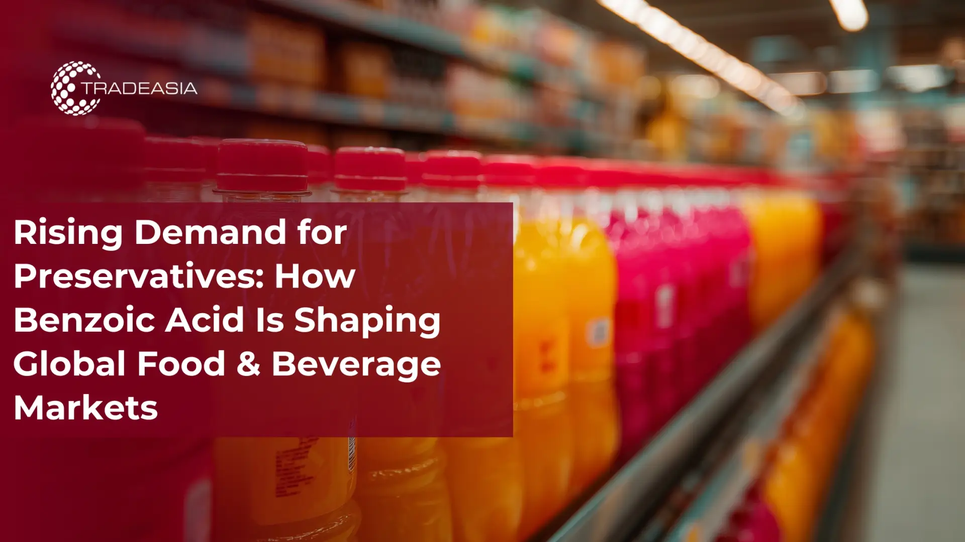 Benzoic Acid Shapes Global Food & Beverage Markets
