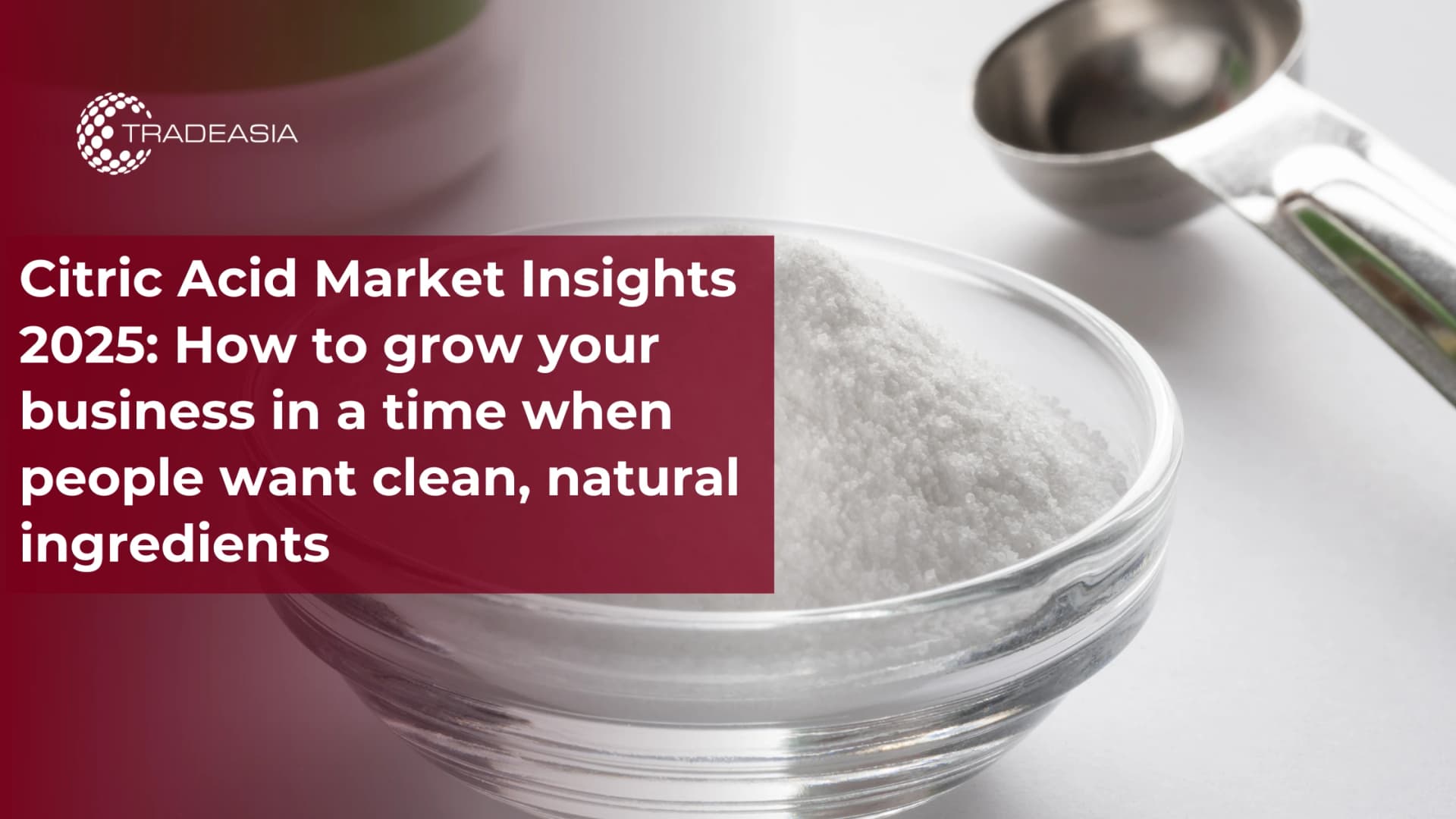 Citric Acid Market Insights 2025: How to grow your business in a time when people want clean, natural ingredients