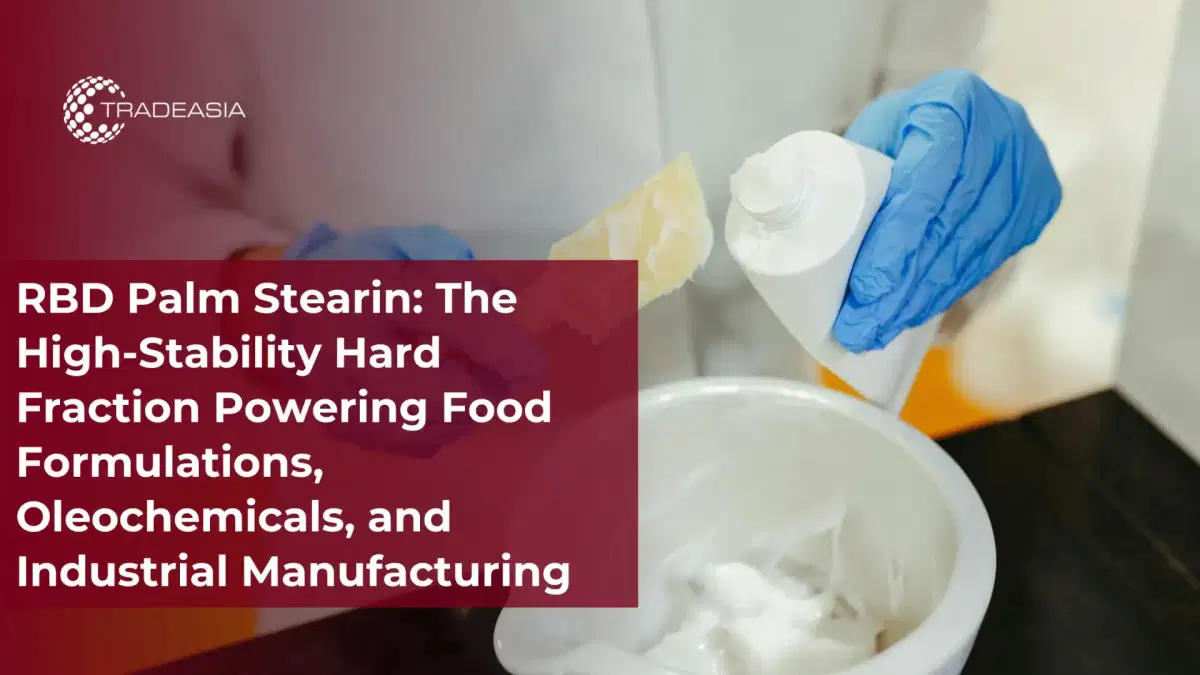 RBD Palm Stearin: The High-Stability Hard Fraction Powering Food Formulations, Oleochemicals, and Industrial Manufacturing